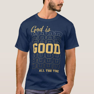 God Is Good All The Time T-Shirt