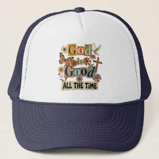 God Is Good All The Time Trucker Hat