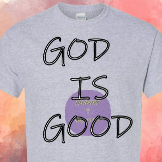 GOD is Good - Christian T-Shirt