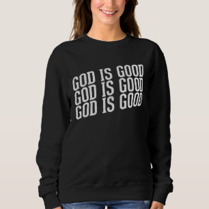 God is Good Christian with Inspirational Message Sweatshirt