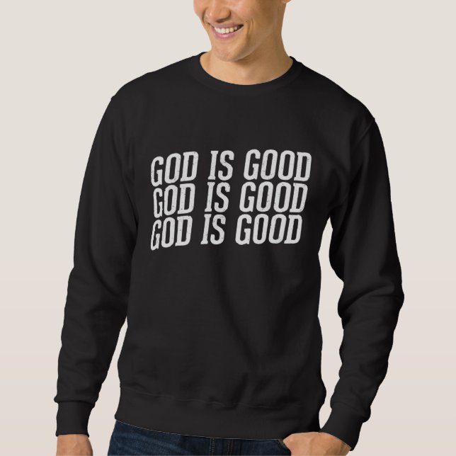 God is Good Christian with Inspirational Message Sweatshirt (Front)