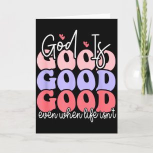 God Is Good Even When Life Isnt Card