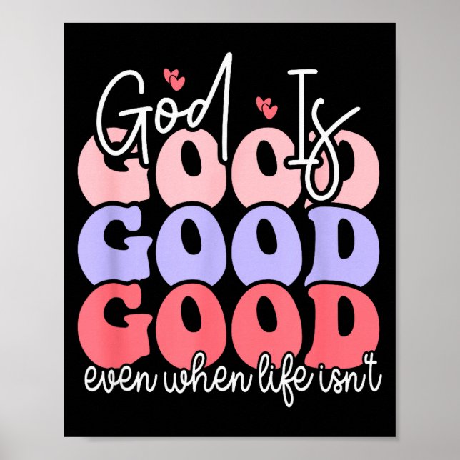 God Is Good Even When Life Isnt  Poster (Front)