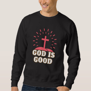 God Is Good Religion Cross Bible Christian Faith J Sweatshirt