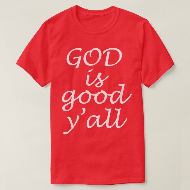 God is Good YAllReligious Christian Church  T-Shirt (Design Front)