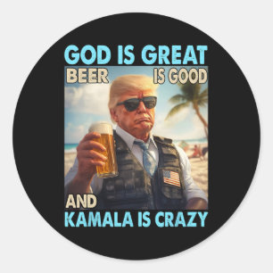 God Is Great Beer Is Good And Kamala Are Crazy Fun Classic Round Sticker