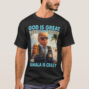 God Is Great Beer Is Good And Kamala Are Crazy Fun T-Shirt