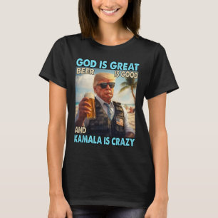 God Is Great Beer Is Good And Kamala Are Crazy Fun T-Shirt