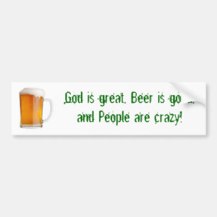God is great, Beer is good, and People a... Bumper Sticker