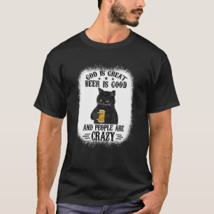 God Is Great Beer Is Good And People Are Crazy Cat T-Shirt