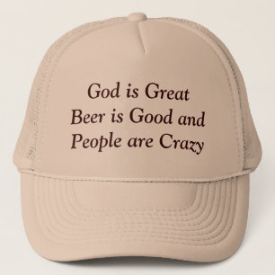 God is Great Beer is Good and People are Crazy Trucker Hat