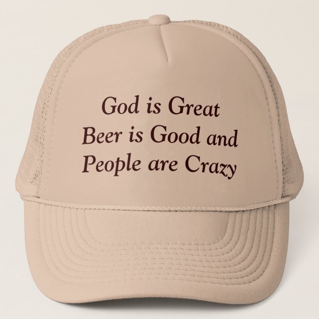 God is Great Beer is Good and People are Crazy Trucker Hat (Front)
