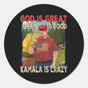 God Is Great Beer Is Good Kamala Is Crazy Funny Tr Classic Round Sticker