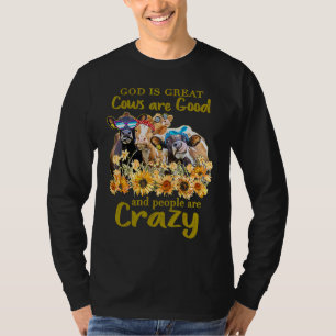 God Is Great Cows Are Good And People Are Crazy T-Shirt