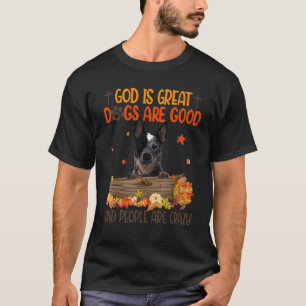 God Is Great Dog Are Good Heeler Fall Thanksgiving T-Shirt