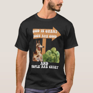 God Is Great Dogs Are Good And People Are Crazy 12 T-Shirt