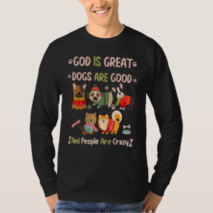 God Is Great Dogs Are Good And People Are Crazy 25 T-Shirt