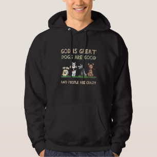 God Is Great Dogs Are Good And People Are Crazy 27 Hoodie
