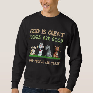 God Is Great Dogs Are Good And People Are Crazy 2 Sweatshirt