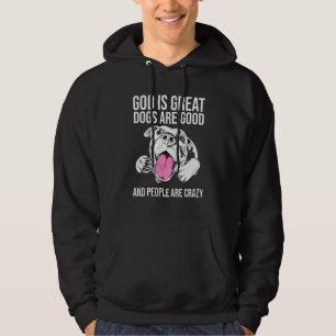 God Is Great Dogs Are Good And People Are Crazy 42 Hoodie