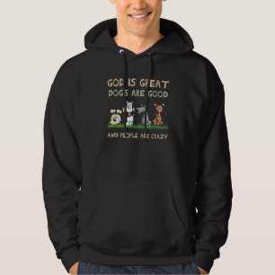 God Is Great Dogs Are Good And People Are Crazy 6 Hoodie