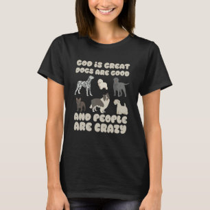 God Is Great Dogs Are Good And People Are Crazy Do T-Shirt