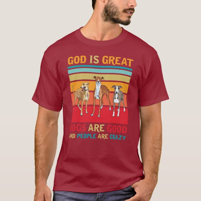 God is great dogs are good and people are crazy t- T-Shirt (Front)