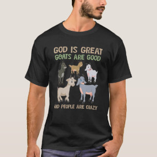 God is Great GoatS Are Good And People Are Crazy G T-Shirt