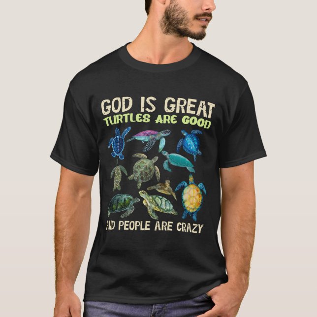 God Is Great Turtles Are Good And People Are Crazy T-Shirt (Front)