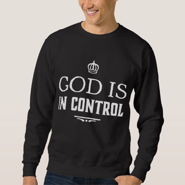 God Is In Control Sweatshirt (Front)