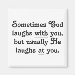 God is laughing at you magnet