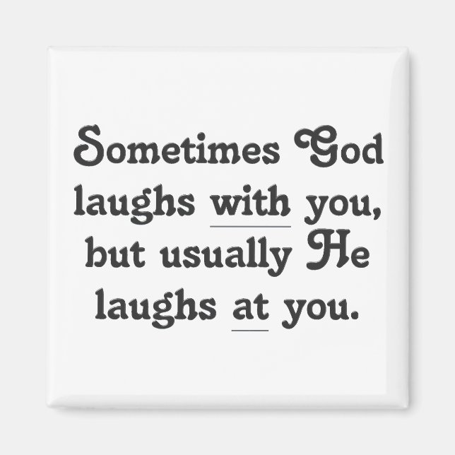 God is laughing at you magnet (Front)