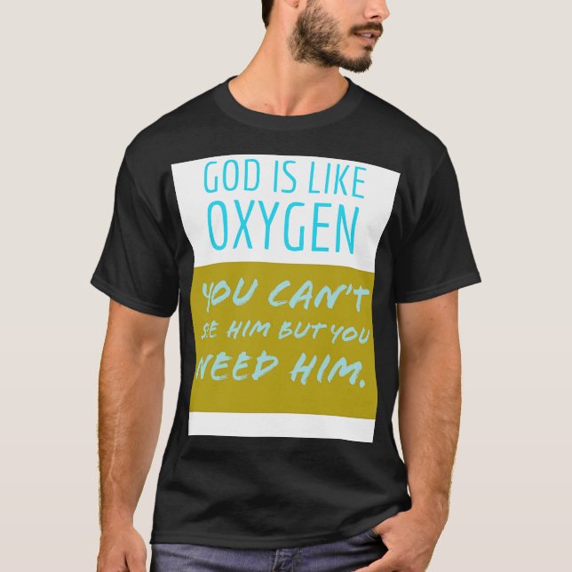 God is like Oxygen T-Shirt (Front)