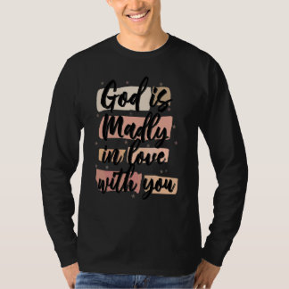 God Is Madly In Love With You T-Shirt