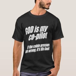 God is my co-pilot in charge of cabin pressure T-Shirt