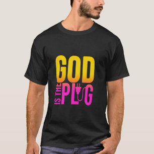 GOD IS MY PLUG SAYING IS THE SOURCE OF JESUS LOVE T-Shirt