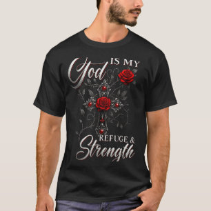 God Is My Refuge And Strength Rose Cross Faith T-Shirt