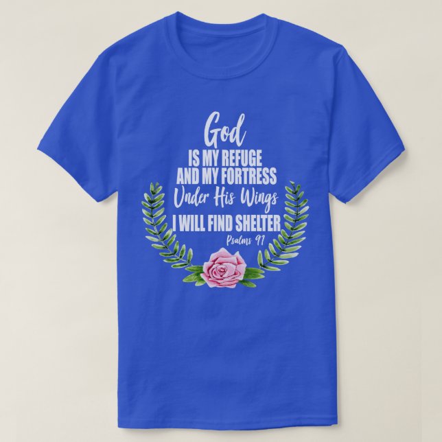God Is My Refuge Christian Bible Psalms 91 Floral  T-Shirt (Design Front)