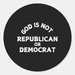 God Is Not Republican Or Democrat Religion Christi Classic Round Sticker