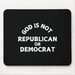 God Is Not Republican Or Democrat Religion Christi Mouse Pad