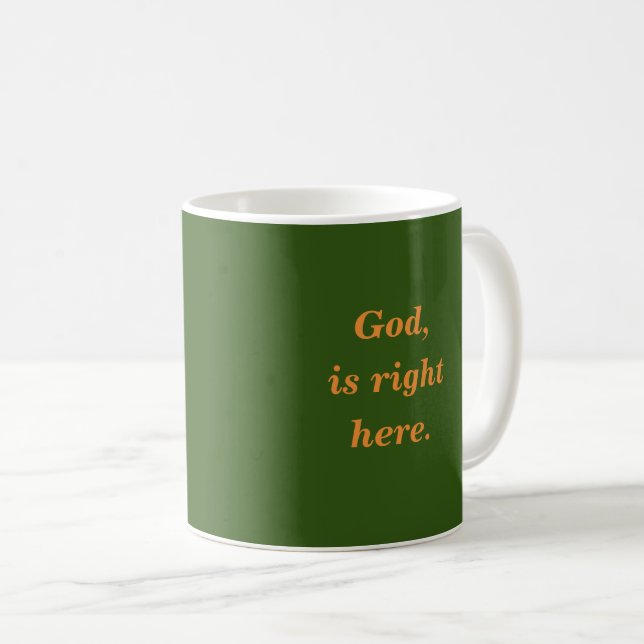 God, is right here. coffee mug (Front Right)
