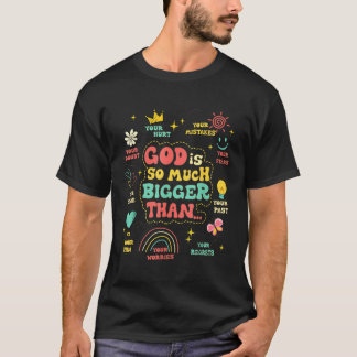 God Is So Much Bigger Than Christian Inspirational T-Shirt