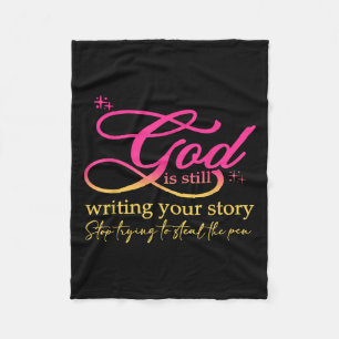 God Is Still Writing Your Story Stop Trying Christ Fleece Blanket
