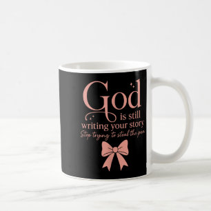 God Is Still Writing Your Story Stop Trying To Ste Coffee Mug