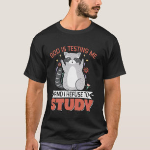 God Is Testing Me And I Refuse To Study T-Shirt