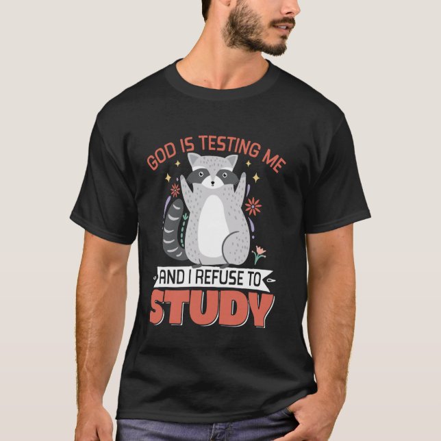 God Is Testing Me And I Refuse To Study T-Shirt (Front)