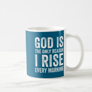 God Is The Only Reason I Rise, Jesus Christian Ins Coffee Mug