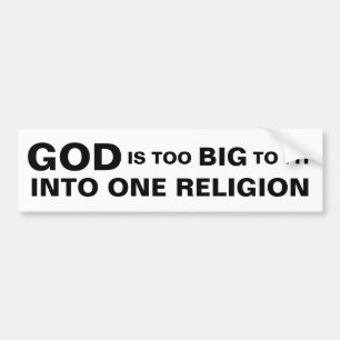 GOD IS TOO BIG TO FIT INTO ONE RELIGION BUMPER STICKER