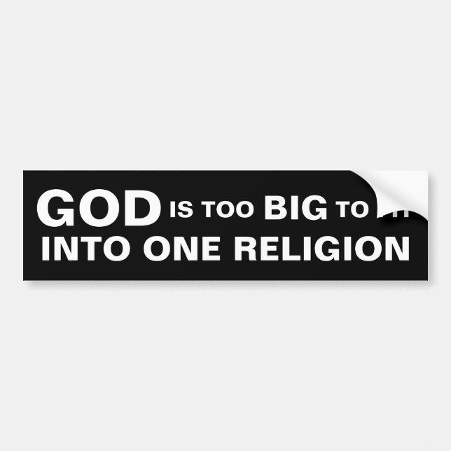 GOD IS TOO BIG TO FIT INTO ONE RELIGION BUMPER STICKER (Front)
