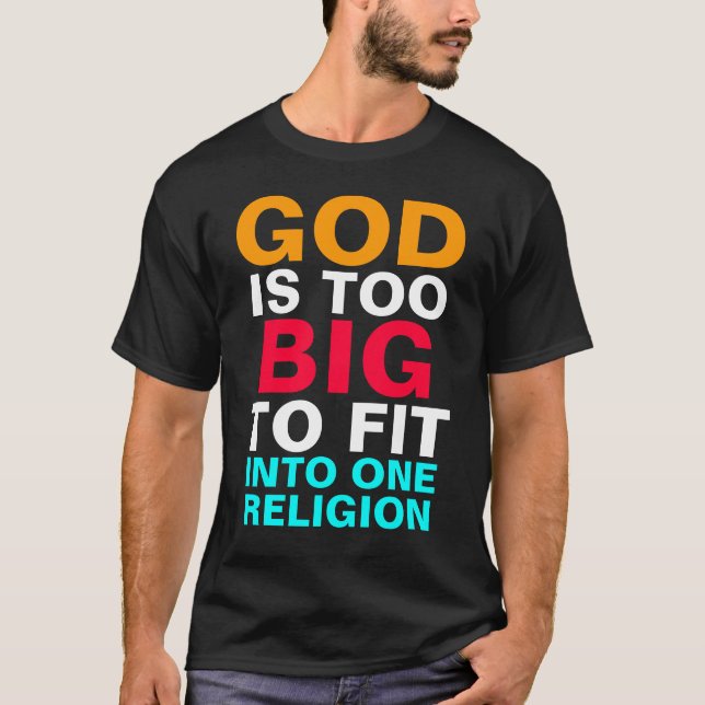 GOD IS TOO BIG TO FIT INTO ONE RELIGION T-Shirt (Front)